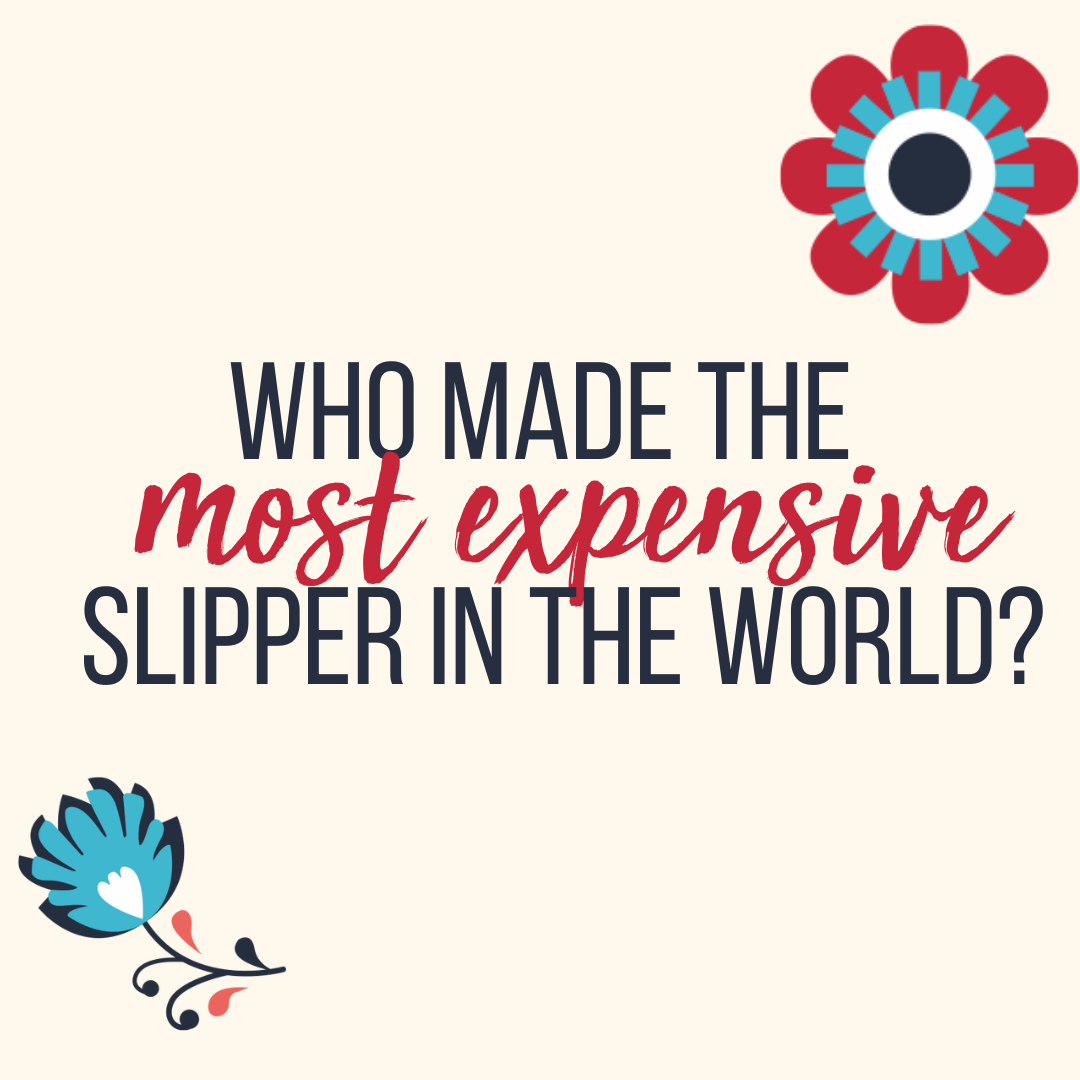 Who made the most expensive slipper in the world?